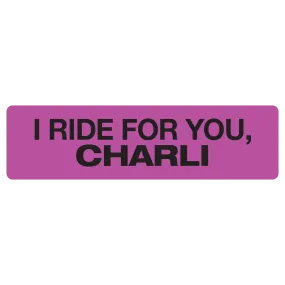 I Ride for You, Charli (bumper sticker)